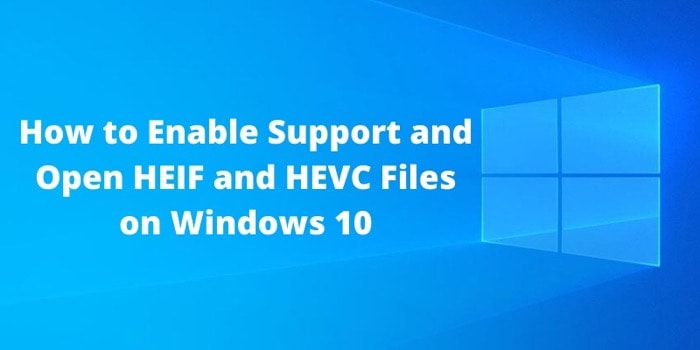 Как включить поддержку и открыть файлы HEIF и HEVC в Windows 10